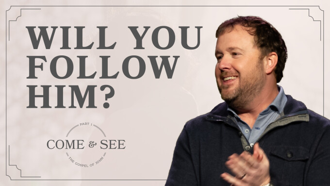 Will You Follow Him? | Come and See