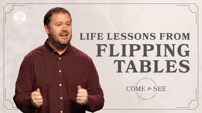 Life Lessons from Flipping Tables | Come and See