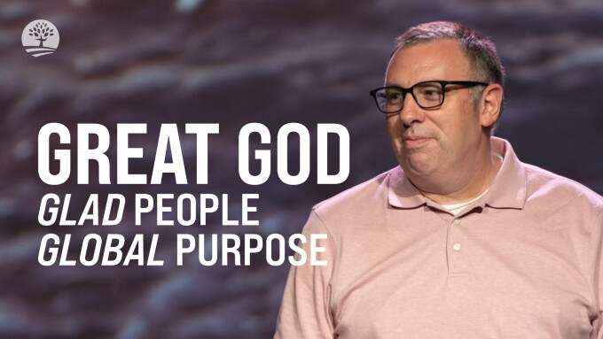Great God, Glad People, Global Purpose | Summer of Psalms