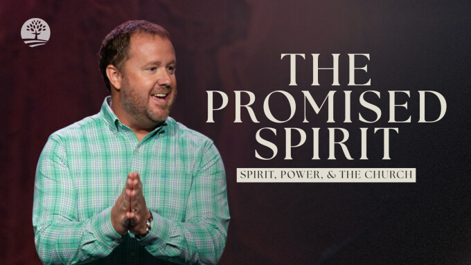 The Promised Spirit | Spirit, Power & The Church