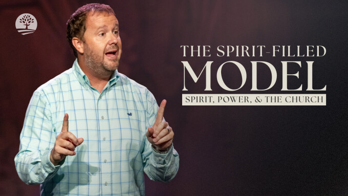 The Spirit-Filled Model | Spirit, Power & The Church