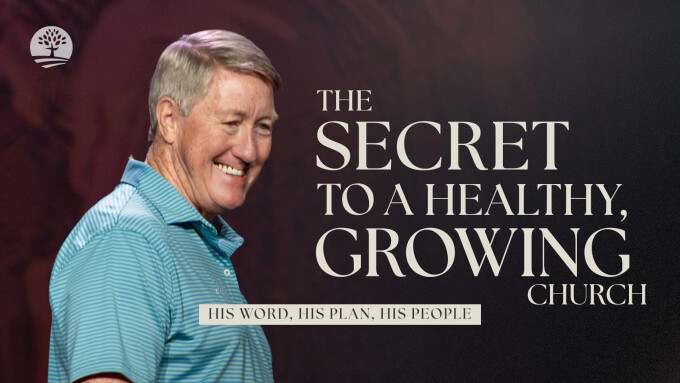 The Secret to a Healthy, Growing Church | His Word, His Plan, His People