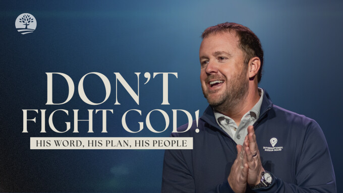 Don’t Fight God! | His Word, His Plan, His People