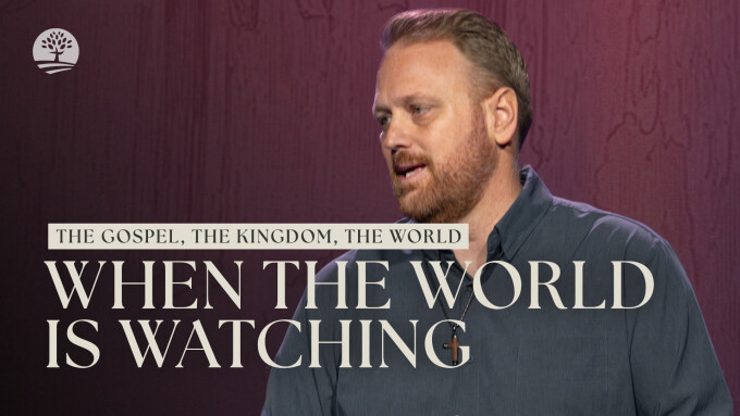 Living the Gospel in a Watching World | The Gospel, The Kingdom, The World