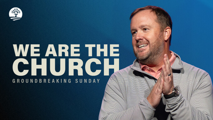 We Are the Church | Groundbreaking Sunday
