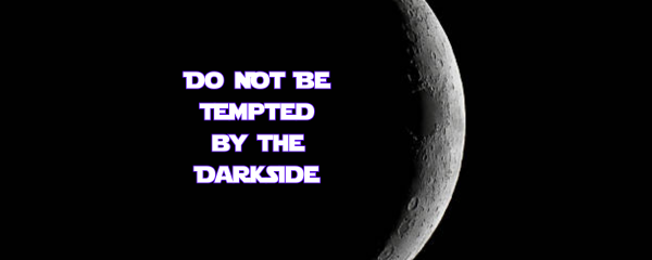 Do Not Be Tempted by the Dark Side