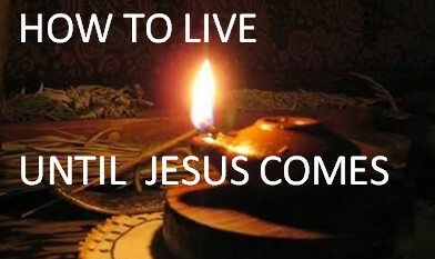 How to Live Until Jesus Comes