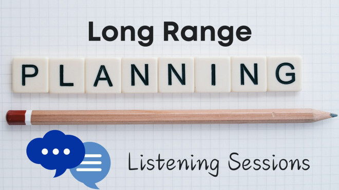 LONG RANGE PLANNING LISTENING SESSIONS