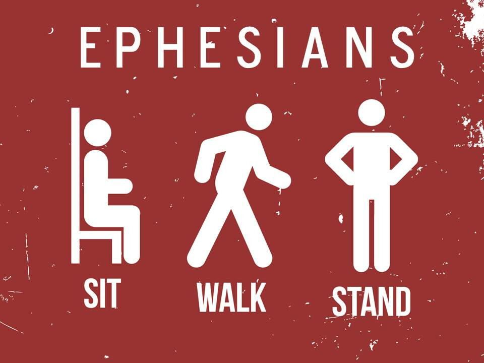 Sit, Walk, Stand: An Exposition of Ephesians