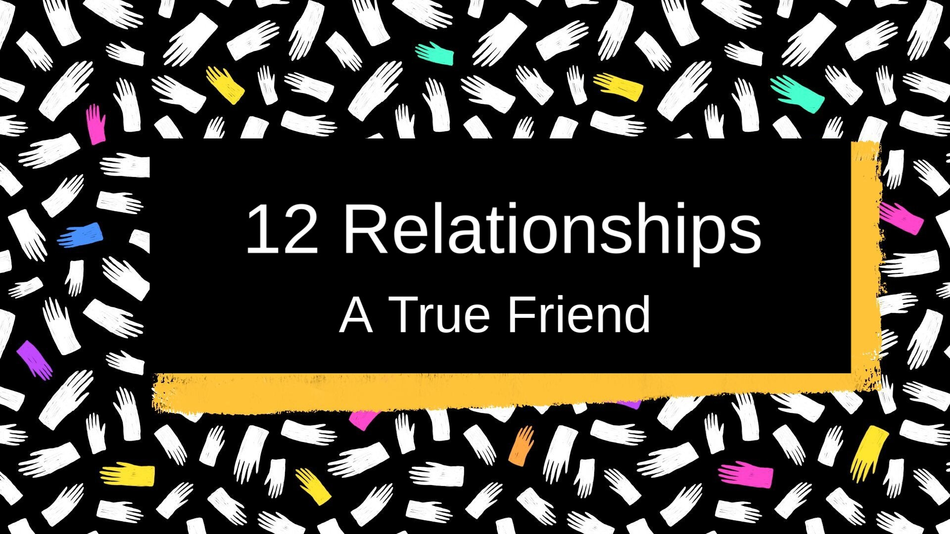 12 Relationships: A True Friend