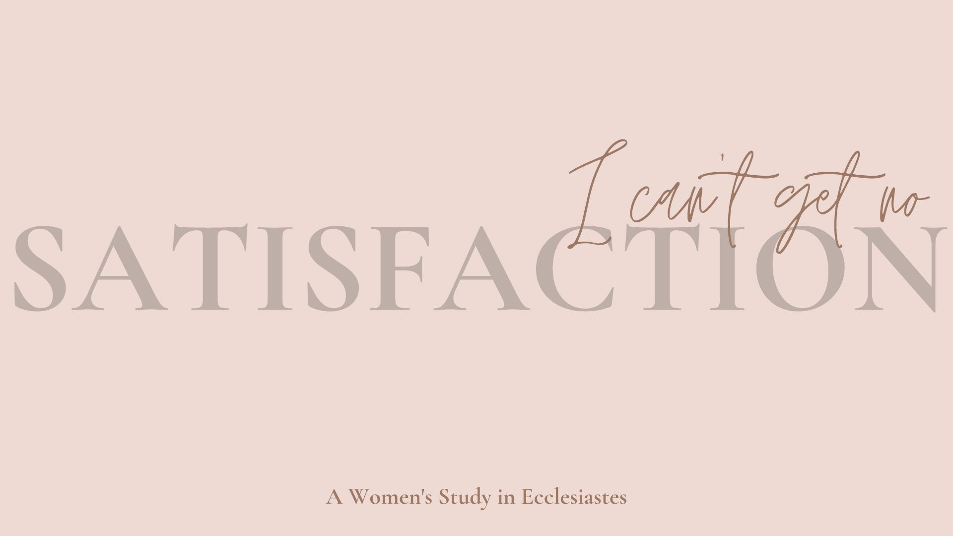 Women's Bible Class: Satisfaction; A Study in Ecclesiastes