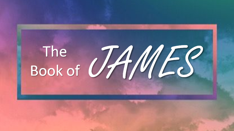 The Book of James (Part 6) - August 7, 2022