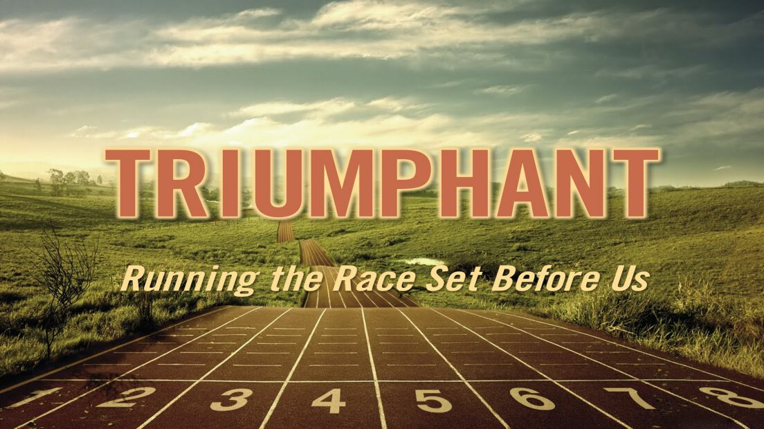 Triumphant: Running the Race Set Before Us