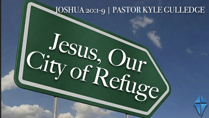 Jesus, Our City of Refuge -- Joshua 20:1-9