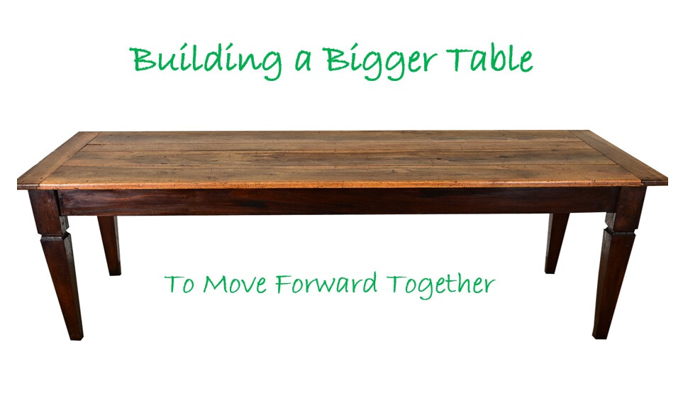 Building a Bigger Table to Move Forward Together