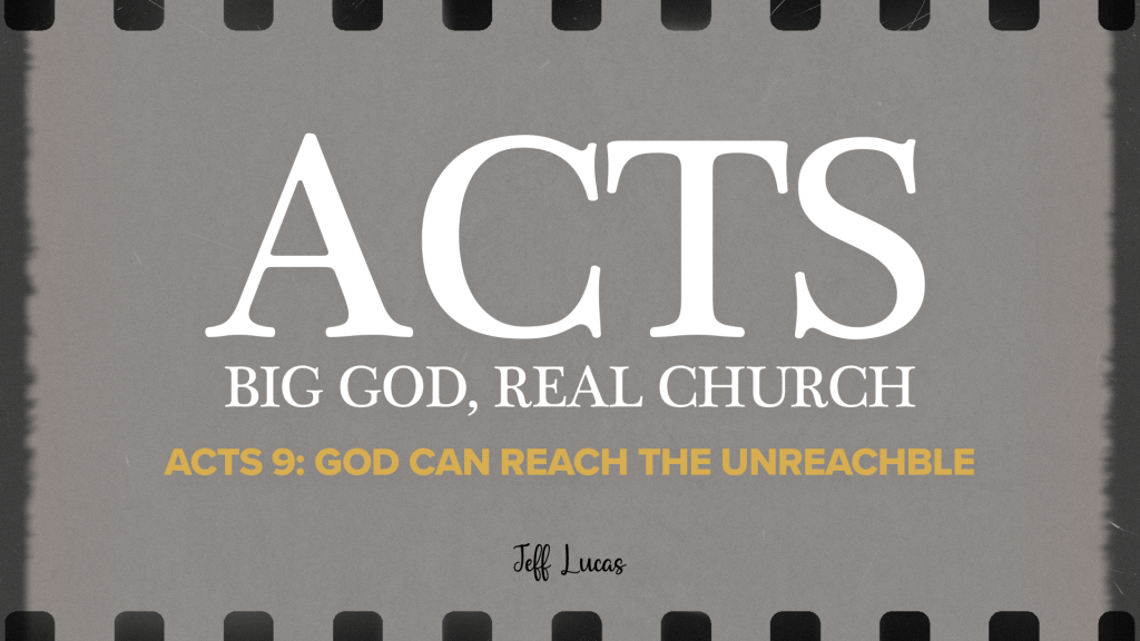 RECAP- Acts 9: Big God, Real Church | God Can Reach the Unreachable | Jeff Lucas | Timberline Church