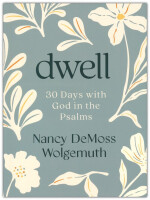 Dwell: 30 Days with God in the Psalms