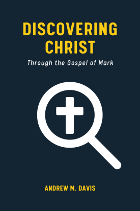 Discovering Christ Through the Gospel of Mark
