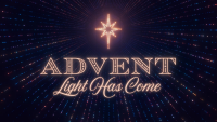 Advent: Light Has Come