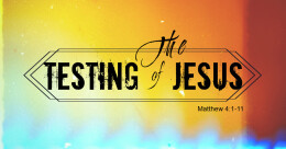 The Testing of Jesus (cont.)