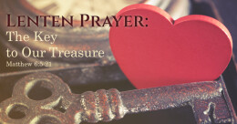 Lenten Prayer--The Key to Our Treasure (cont.)