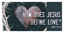How Does Jesus Define Love? (cont.)