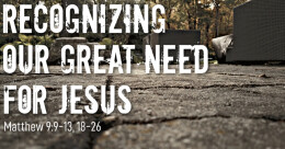 Recognizing Our Great Need for Jesus (trad.)
