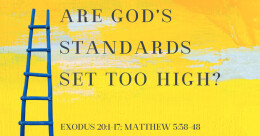 Are God's Standards Set Too High? (cont.)