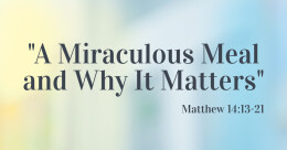 A Miraculous Meal and Why It Matters (trad.)