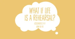 What If Life Is a Rehearsal? (trad.)