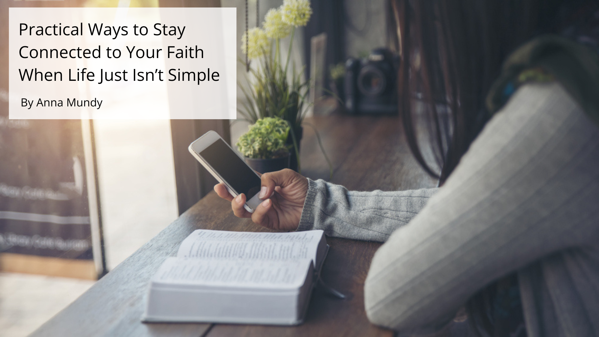 practical-ways-to-stay-connected-to-your-faith-when-life-isn't-simple
