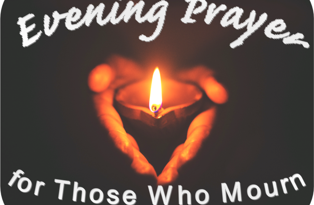 Evening Prayer for Those Who Mourn