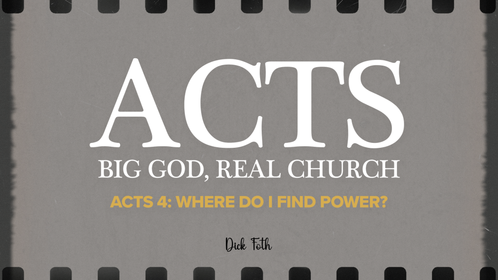 RECAP - Acts 4: "Where do I find power?" By Dick Foth