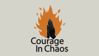 Courage in Chaos