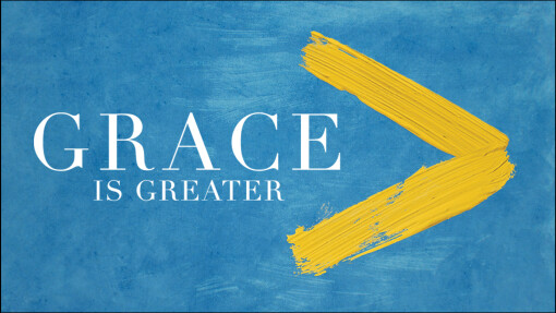 GRACE IS GREATER: Grace Is Greater Than Your Circumstances