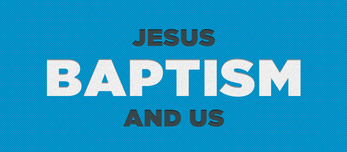 Jesus, Baptism, & Us