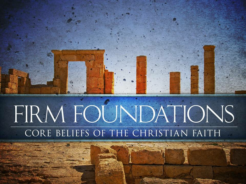 Firm Foundations: Core Beliefs of the Christian Faith