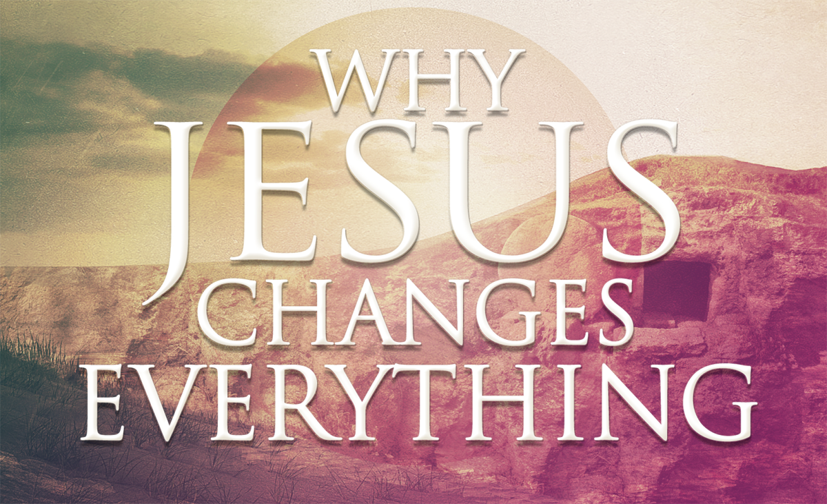 Why Jesus Changes Everything