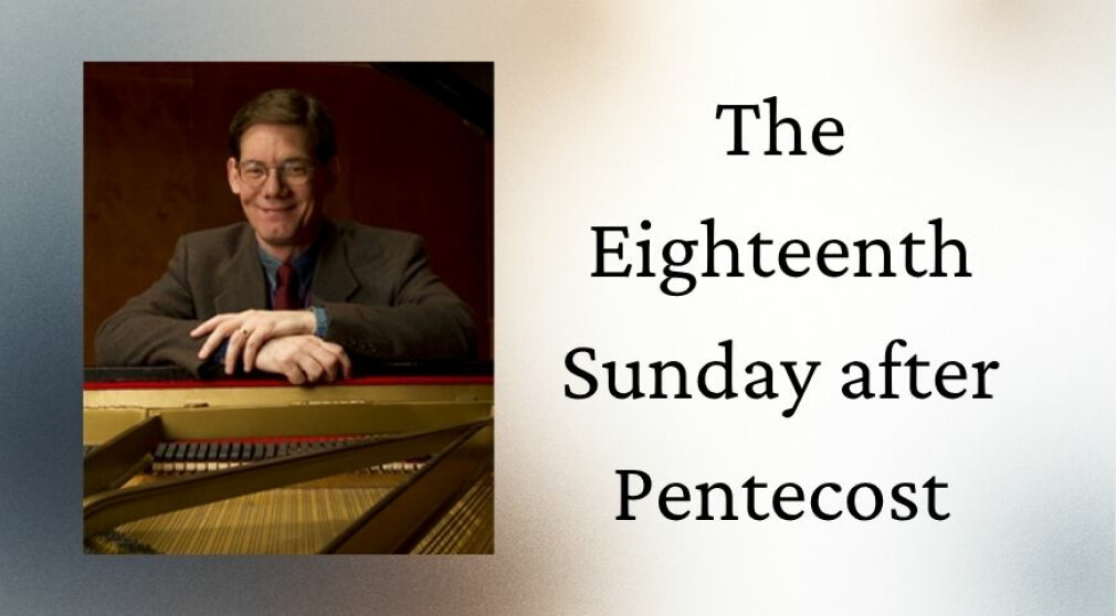 The Eighteenth Sunday after Pentecost, 2025