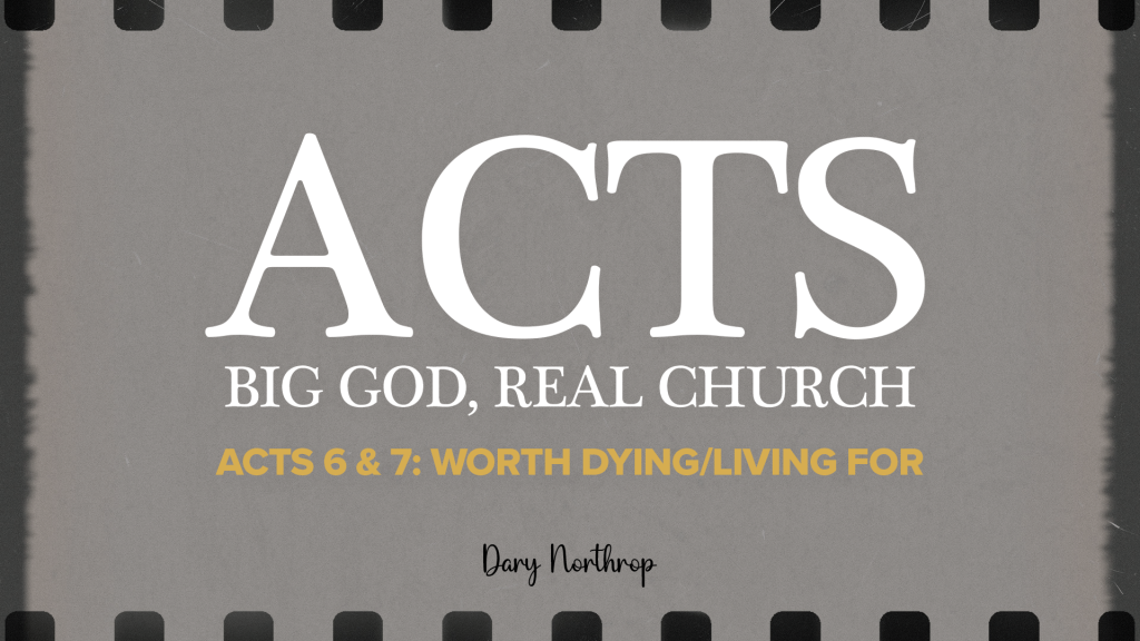 RECAP- Acts: Big God, Real Church | Worth Dying/Living For | Dary Northrop | Timberline Church