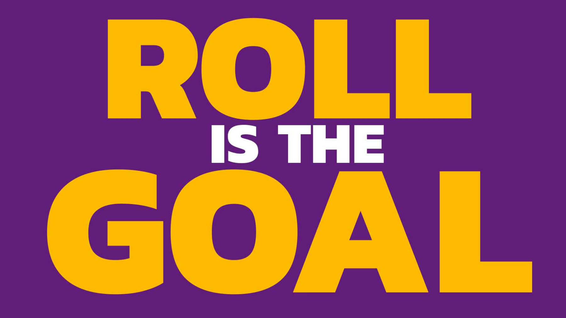 ROLL IS THE GOAL | ABF