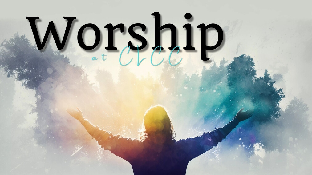 Worship at CLCC