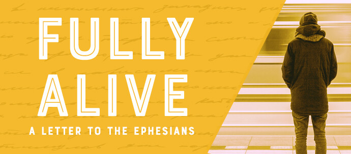 Fully Alive (Ephesians)