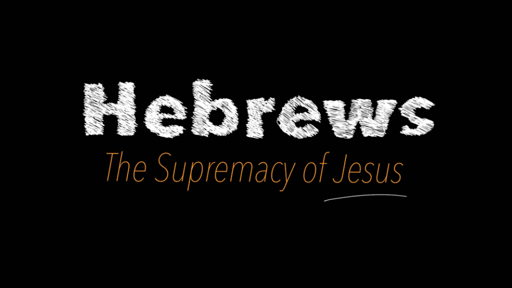 Hebrews:  The Supremacy of Jesus