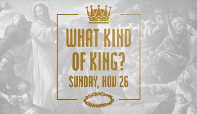 "What Kind of King?" - Sun. November 26, 2023