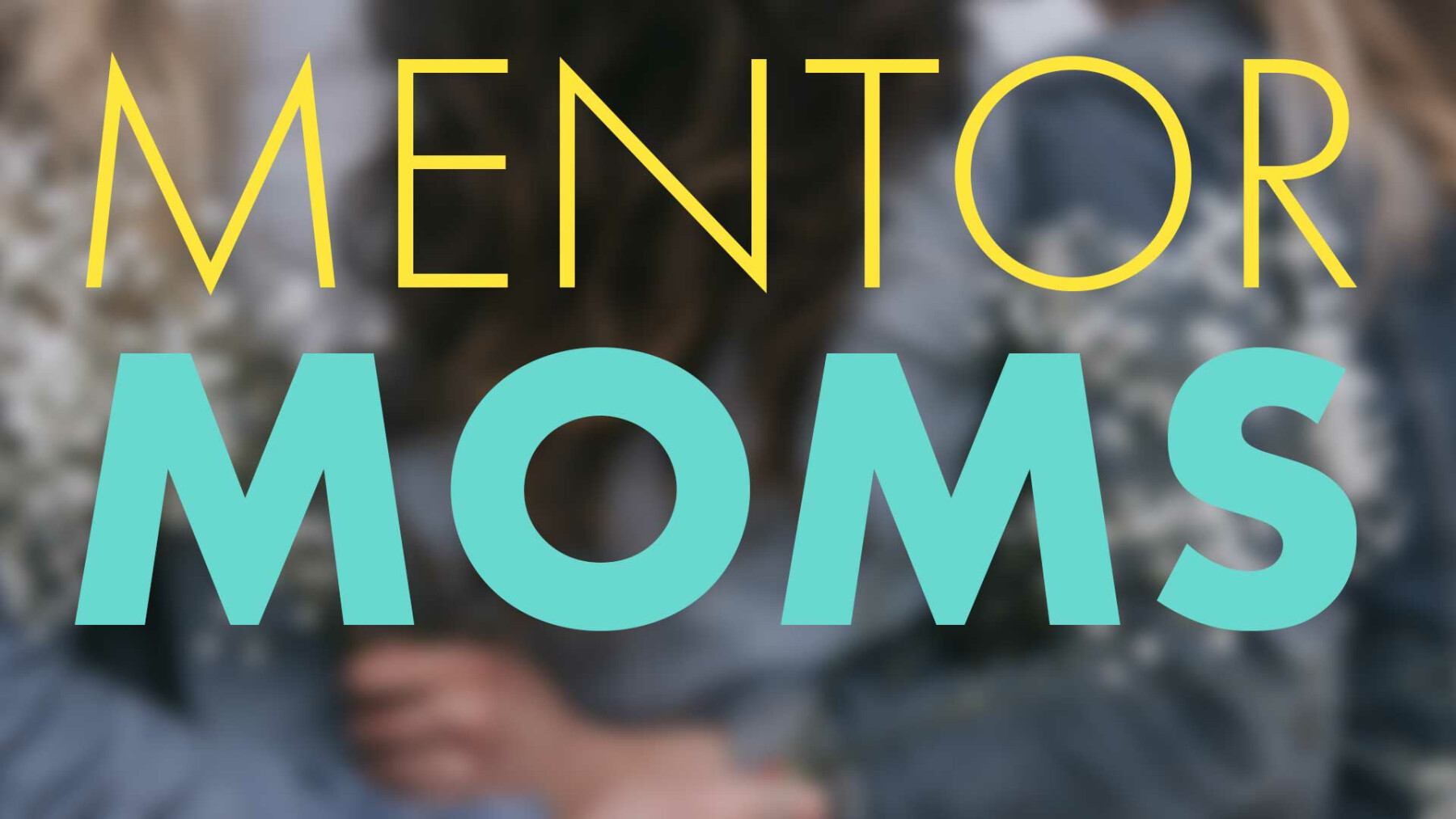 Reminder: MENTOR MOMS - Register Today!