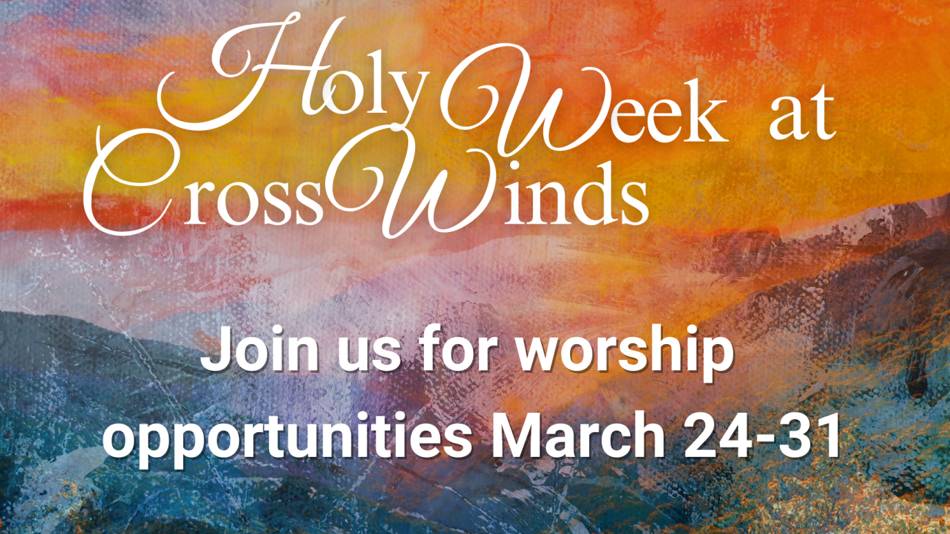 Holy Week at Cross Winds