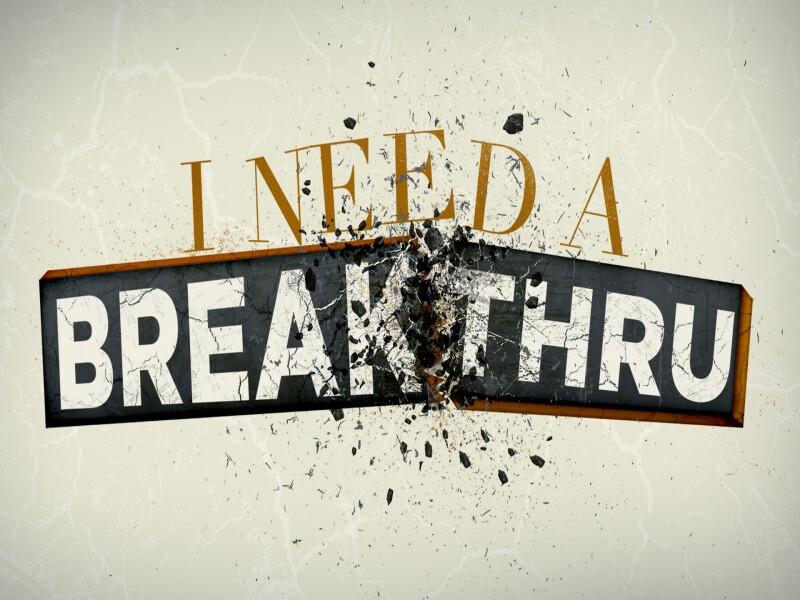 I Need A Breakthrough (9:00 AM)