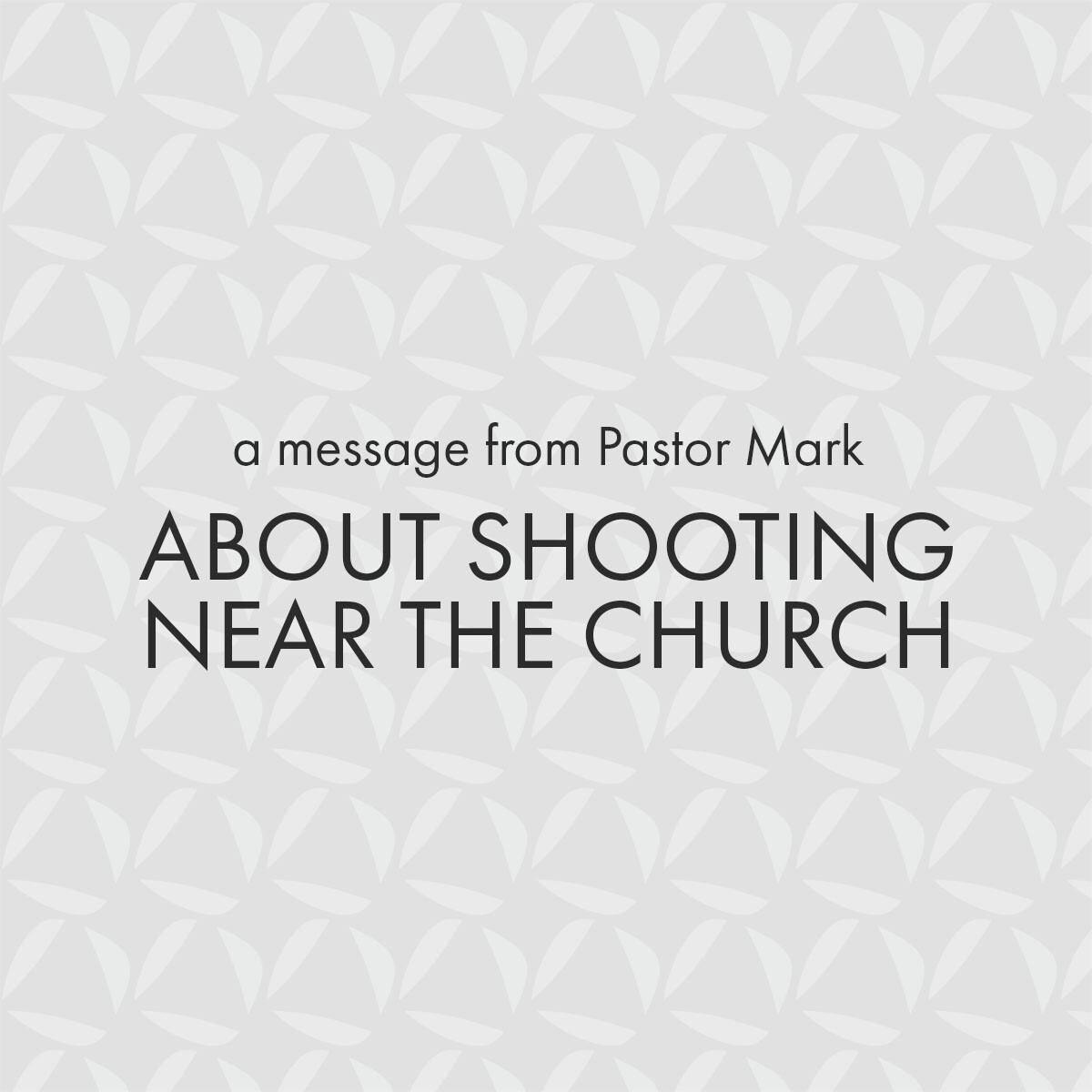 A Message from Pastor Mark About Shooting Near the Church