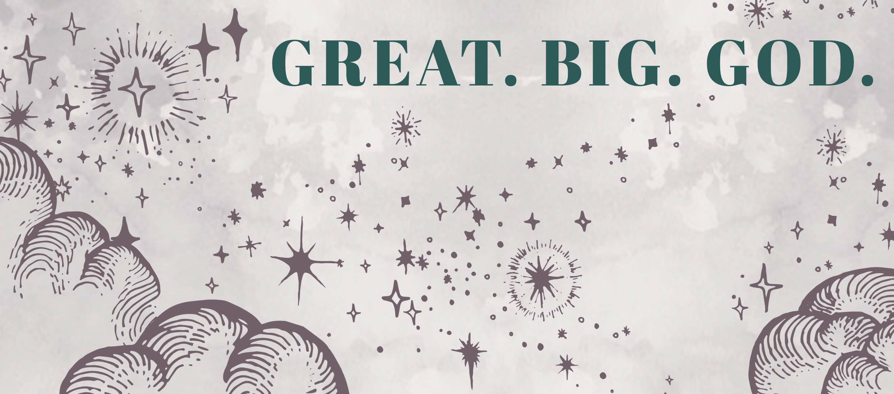 Great. Big. God.